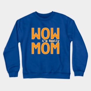 Wow i'm Really Mom Crewneck Sweatshirt